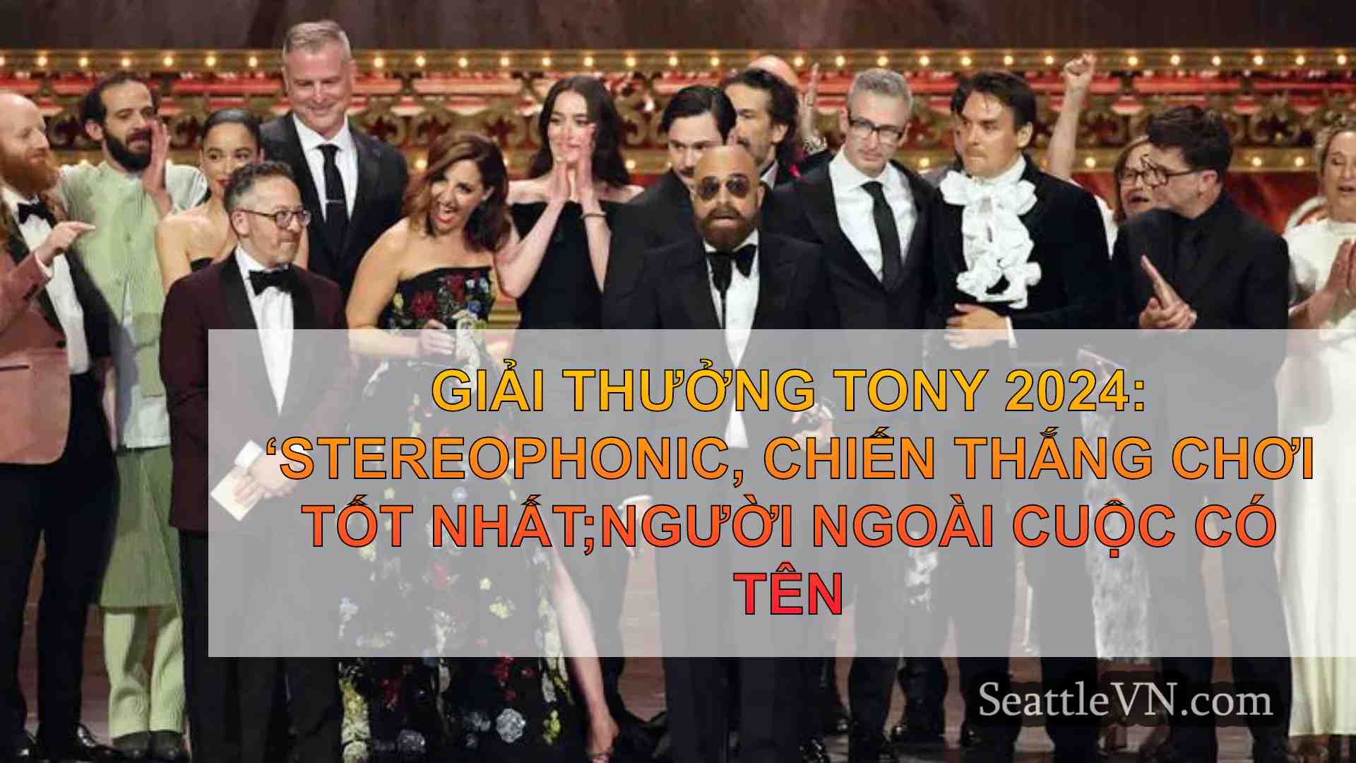 Giải thưởng Tony 2024: ‘Stereophonic,