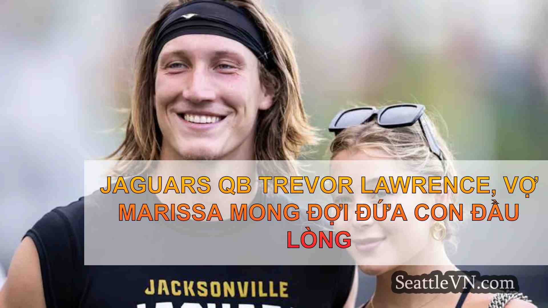 Jaguars QB Trevor Lawrence, vợ Marissa