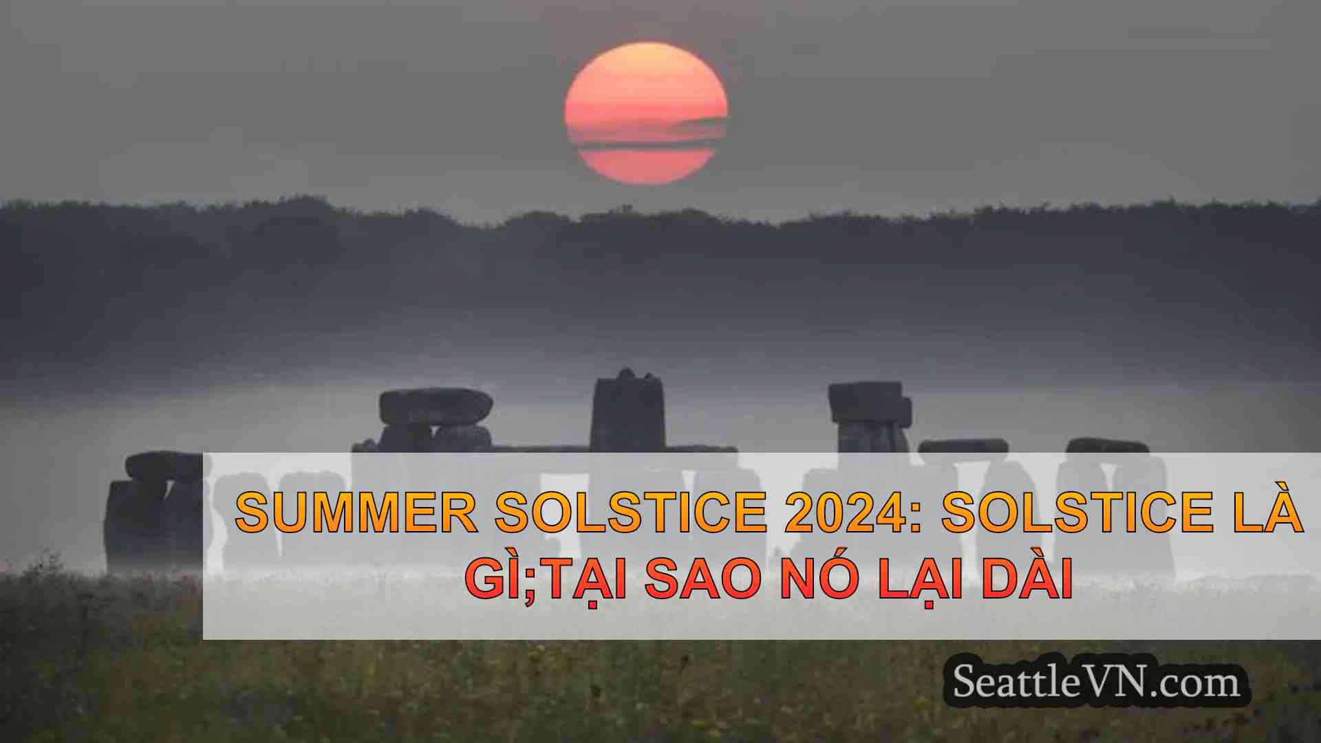 Summer Solstice 2024: Solstice là