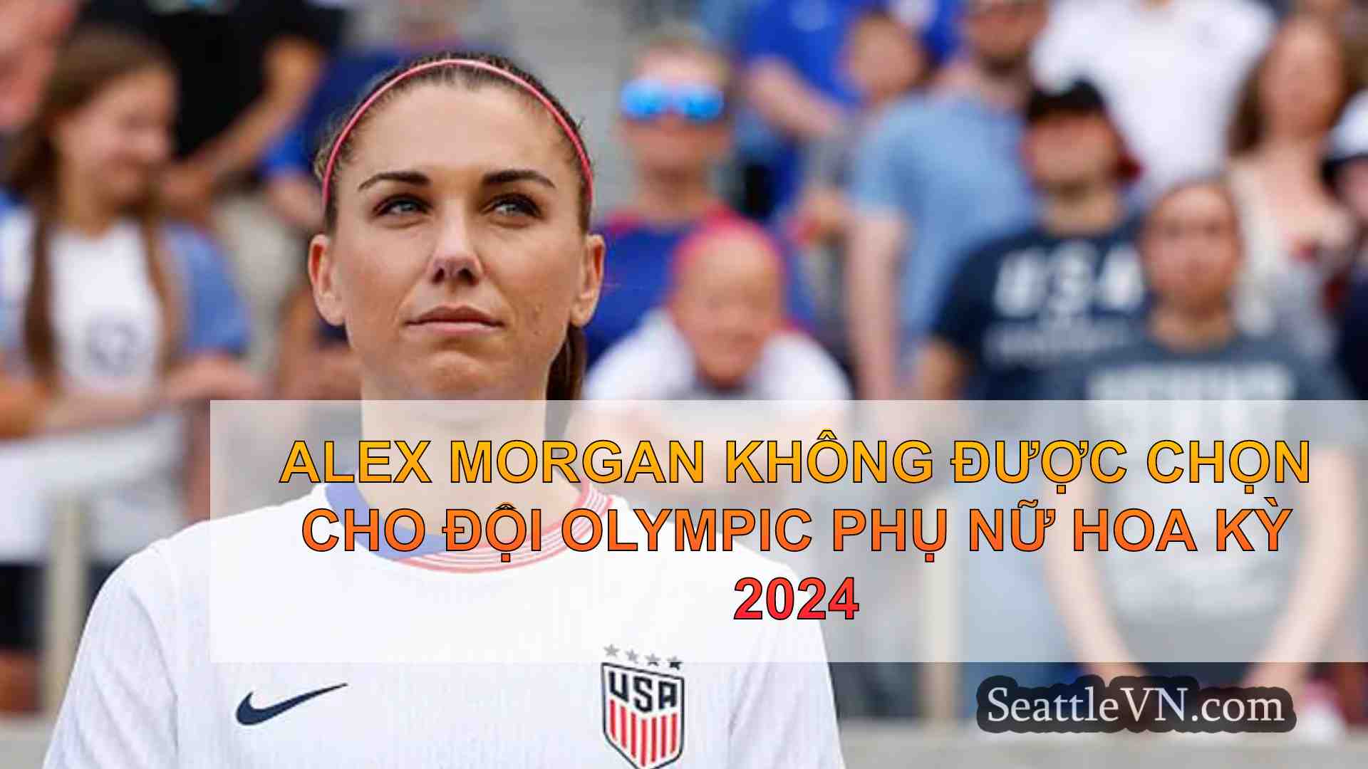 Alex Morgan không được chọn cho Đội