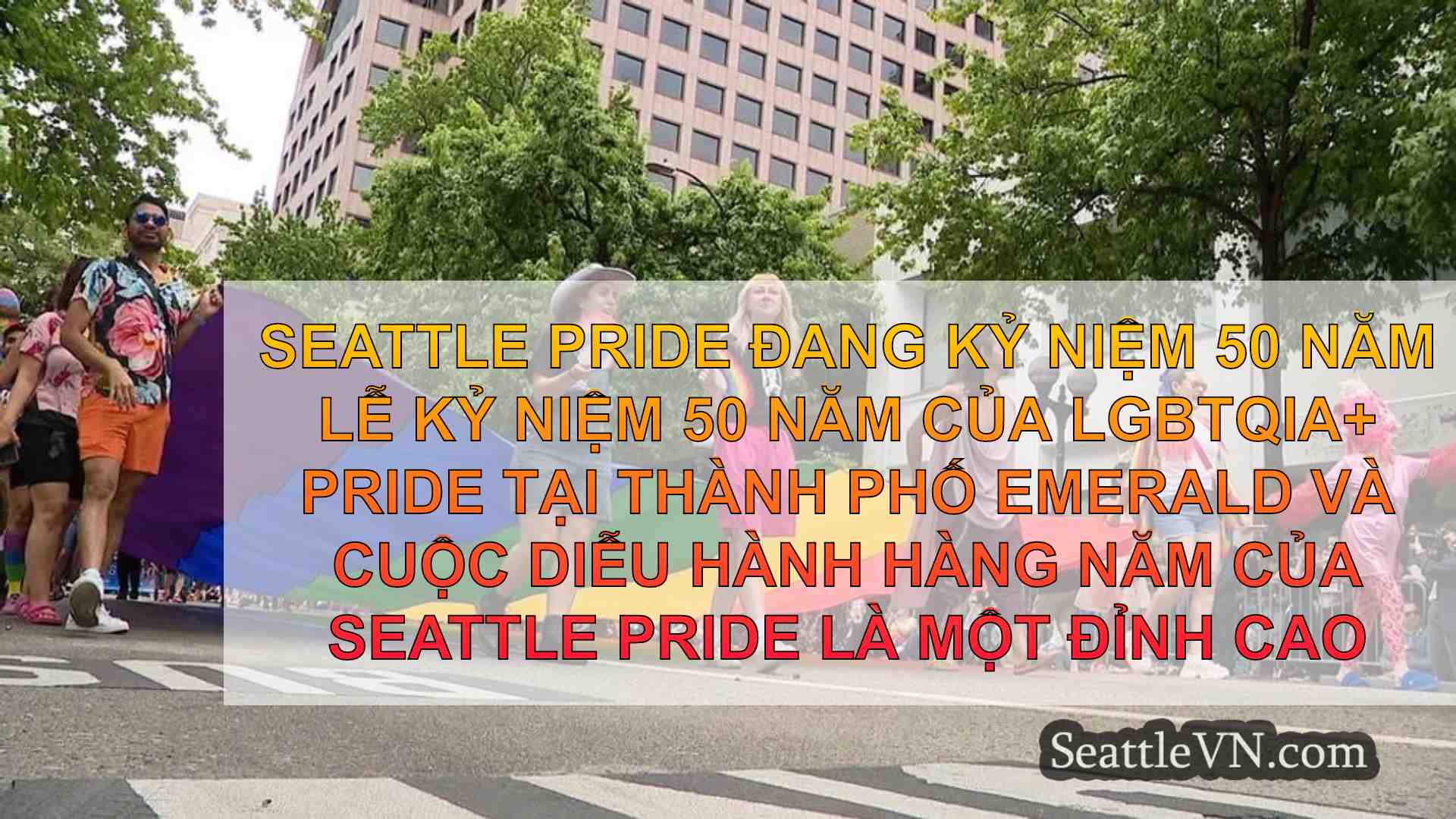 Seattle Pride kỷ niệm 50 năm với sự