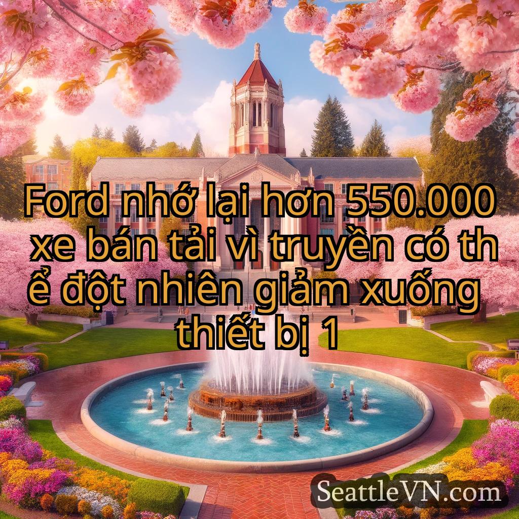 tin tức seattle Ford nhớ lại hơn 550.000 xe bán