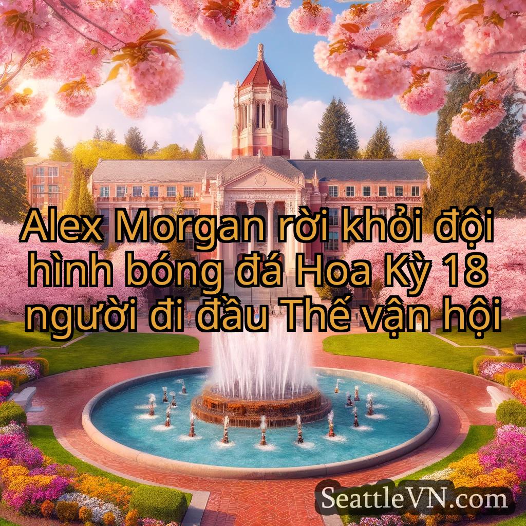 tin tức seattle Alex Morgan rời khỏi đội hình bóng