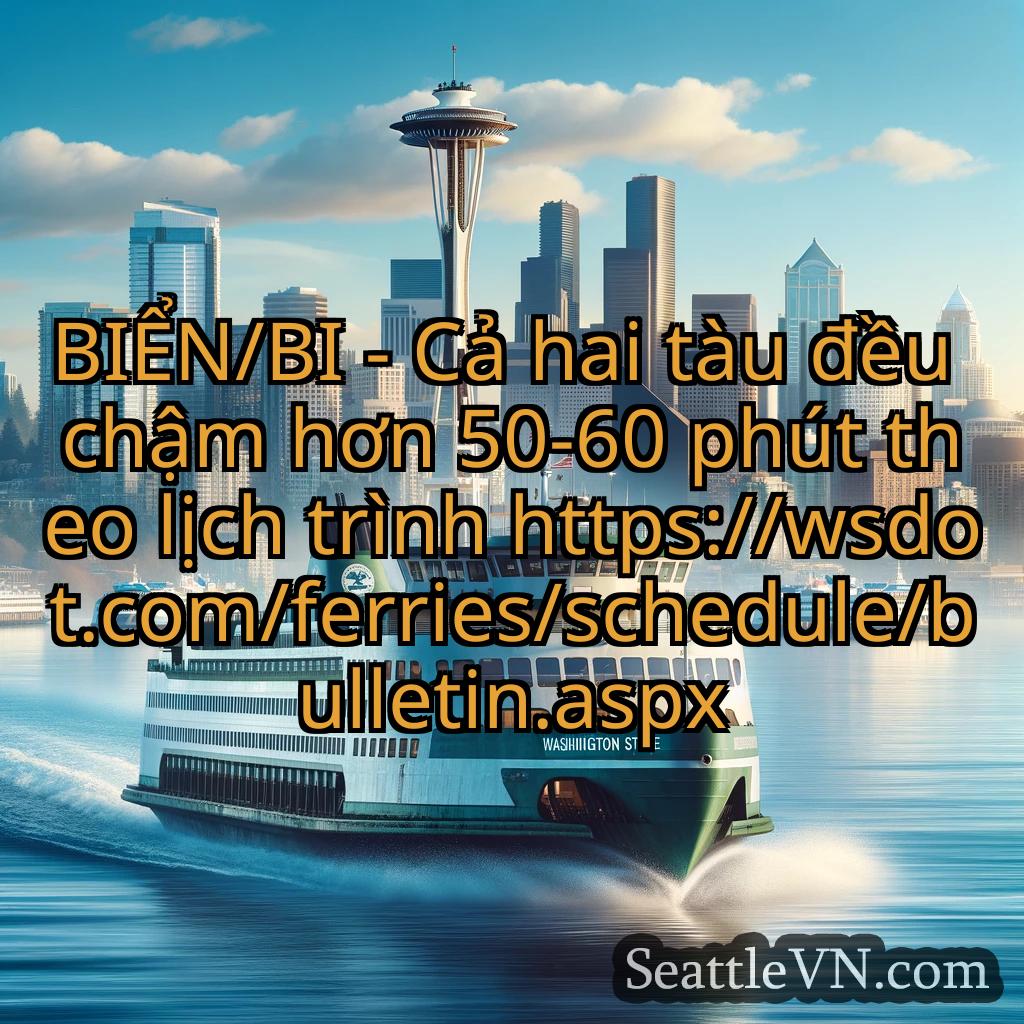 tin tức phà seattle BIỂN/BI - Cả hai tàu đều chậm hơn