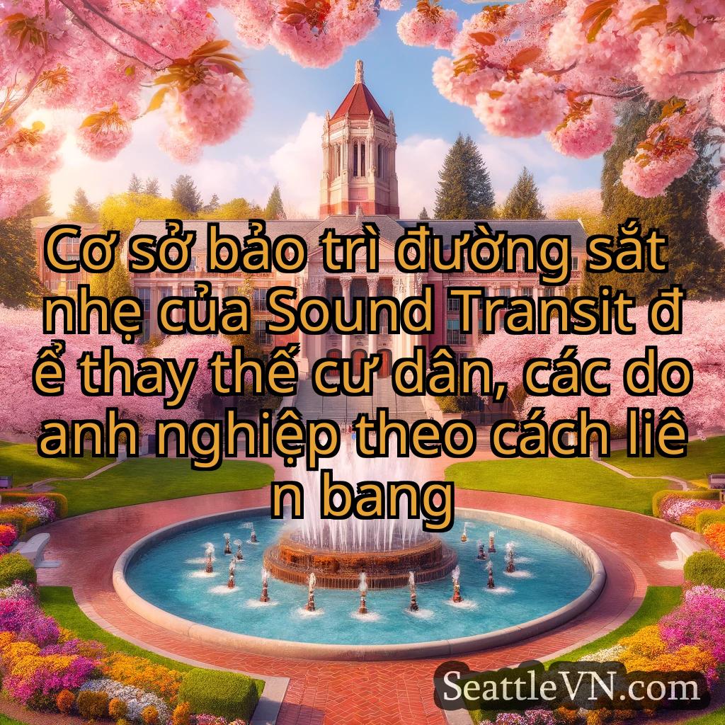 tin tức seattle Cơ sở bảo trì đường sắt nhẹ của