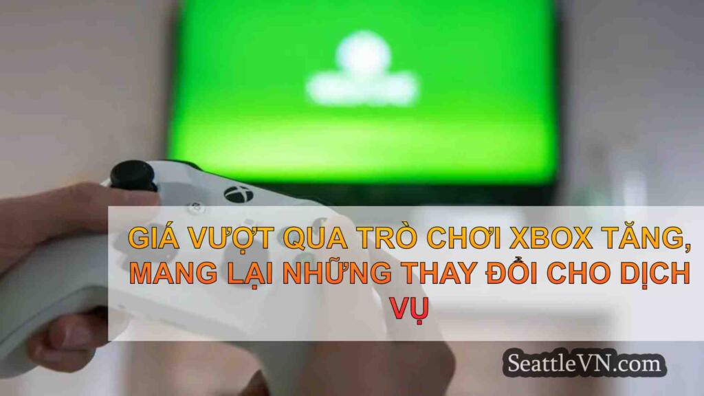 Giá vượt qua trò chơi Xbox tăng, mang