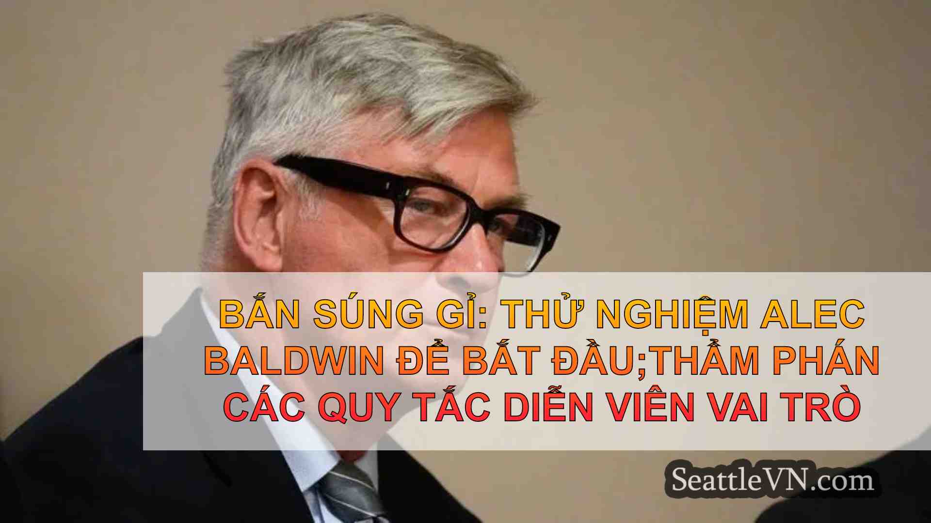 Bắn súng gỉ: thử nghiệm Alec Baldwin để
