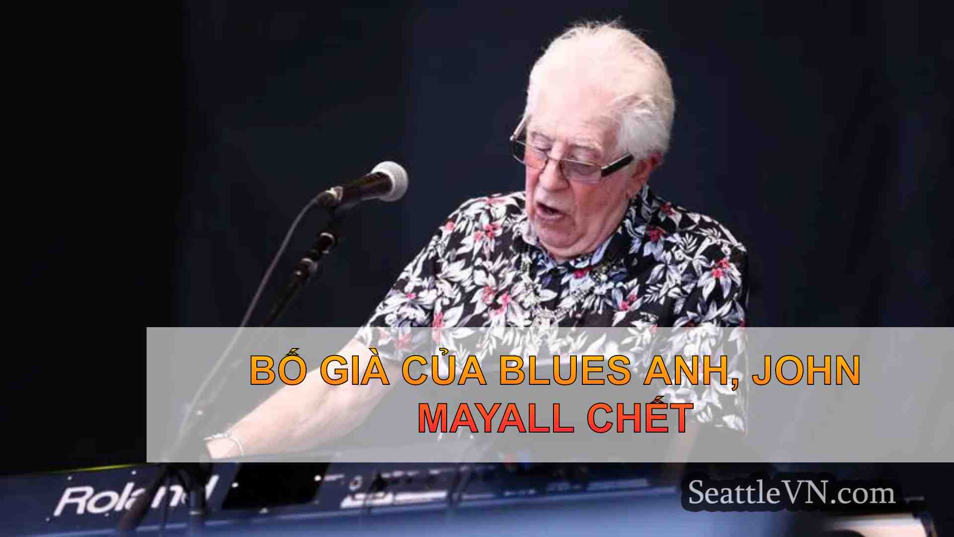 Bố già của Blues Anh, John Mayall chết