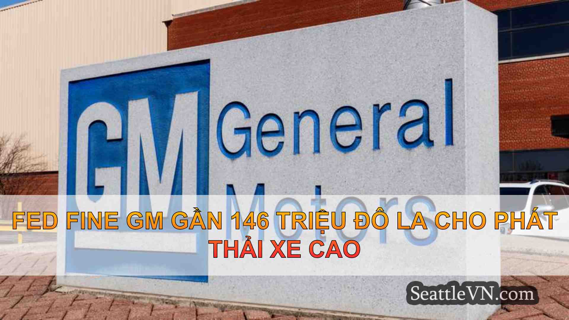 Fed Fine GM gần 146 triệu đô la cho