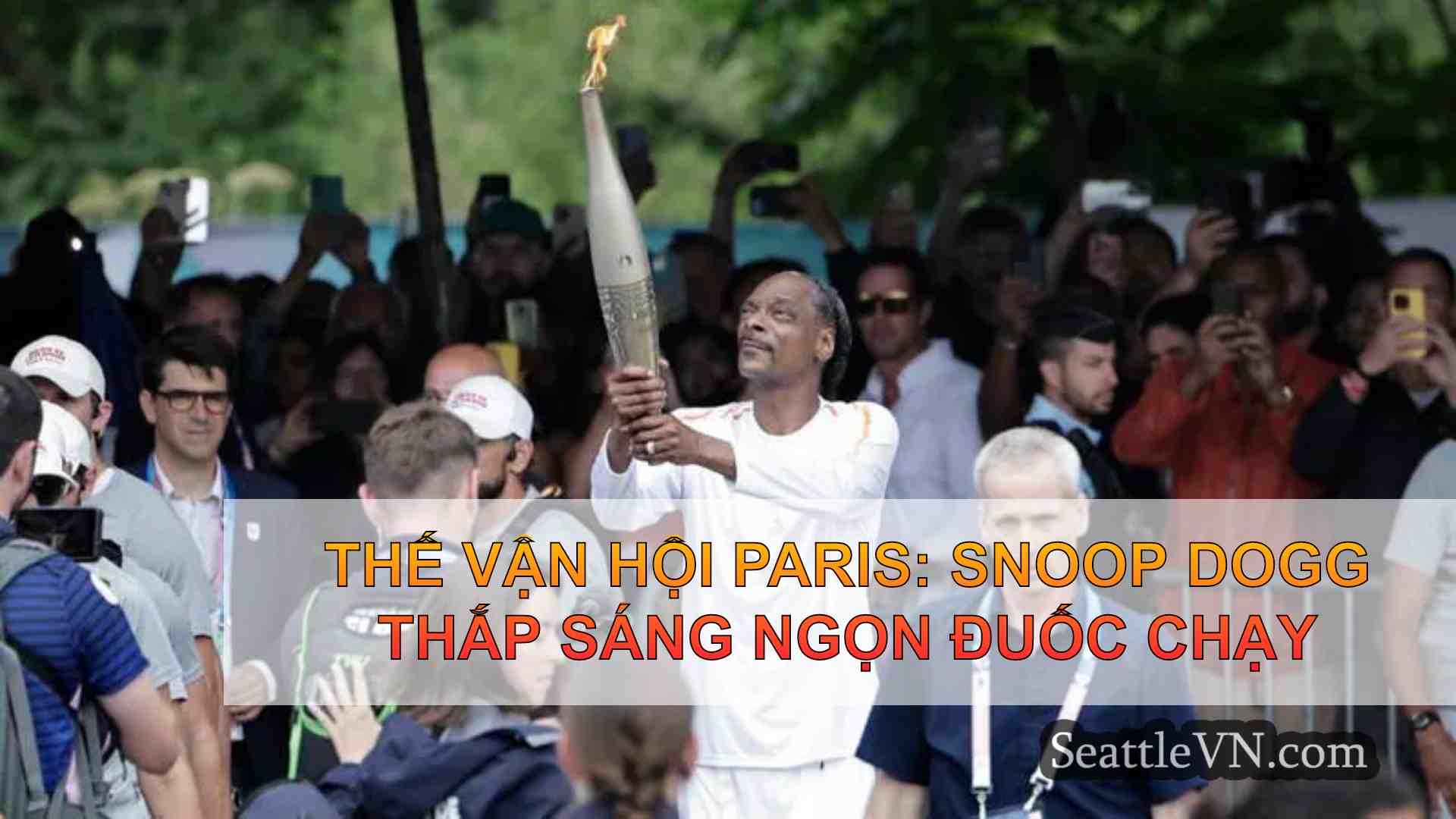 Thế vận hội Paris: Snoop Dogg thắp sáng