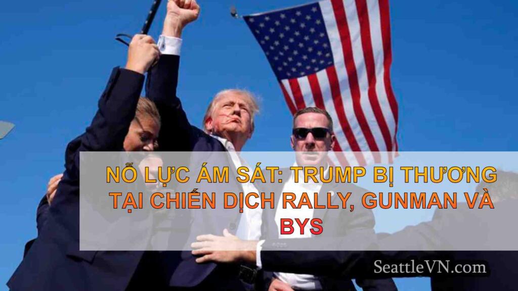 Nỗ lực ám sát: Trump bị thương tại cuộc