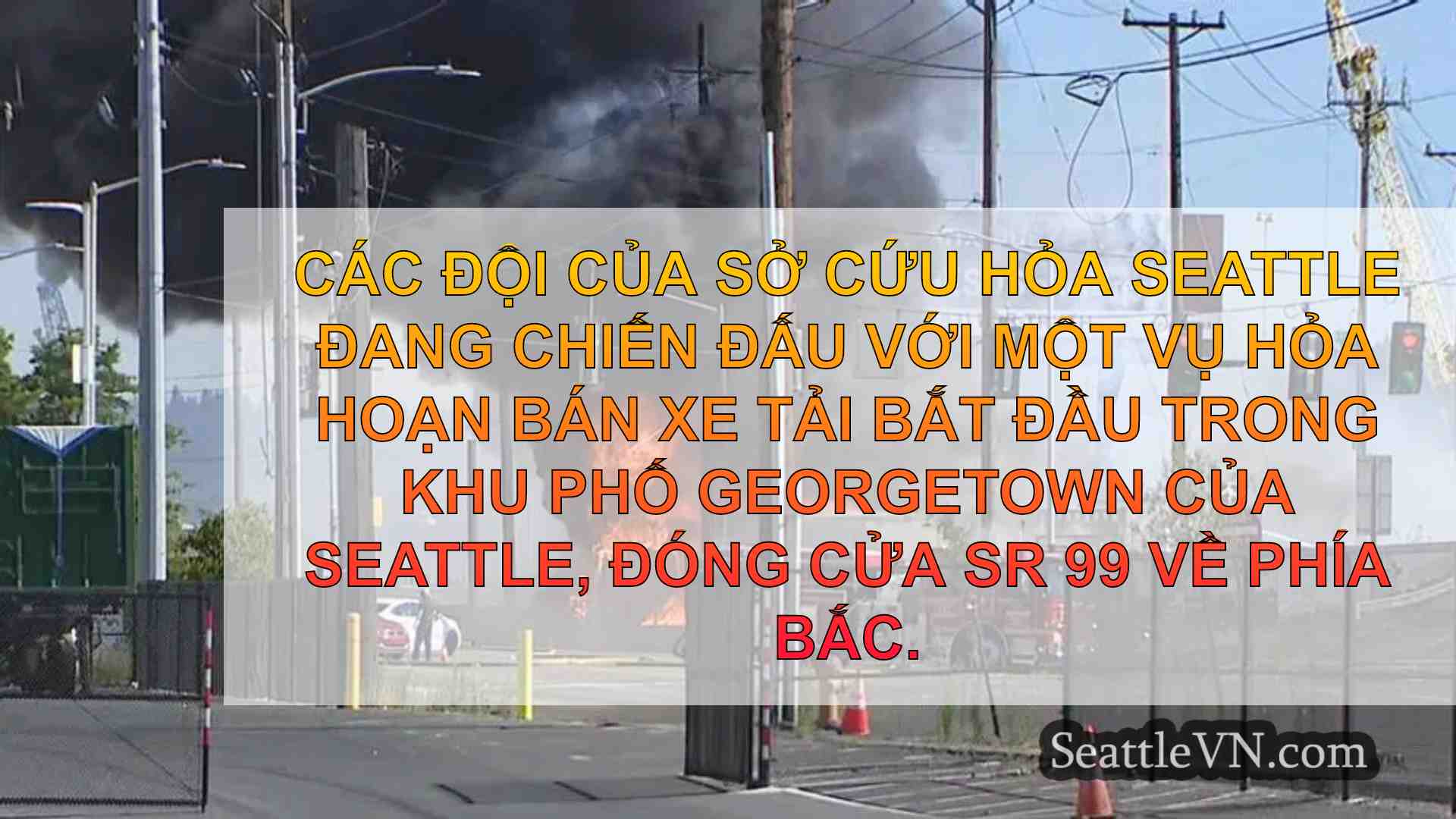 Lửa bán xe tải ở Nam Seattle gửi nhiều