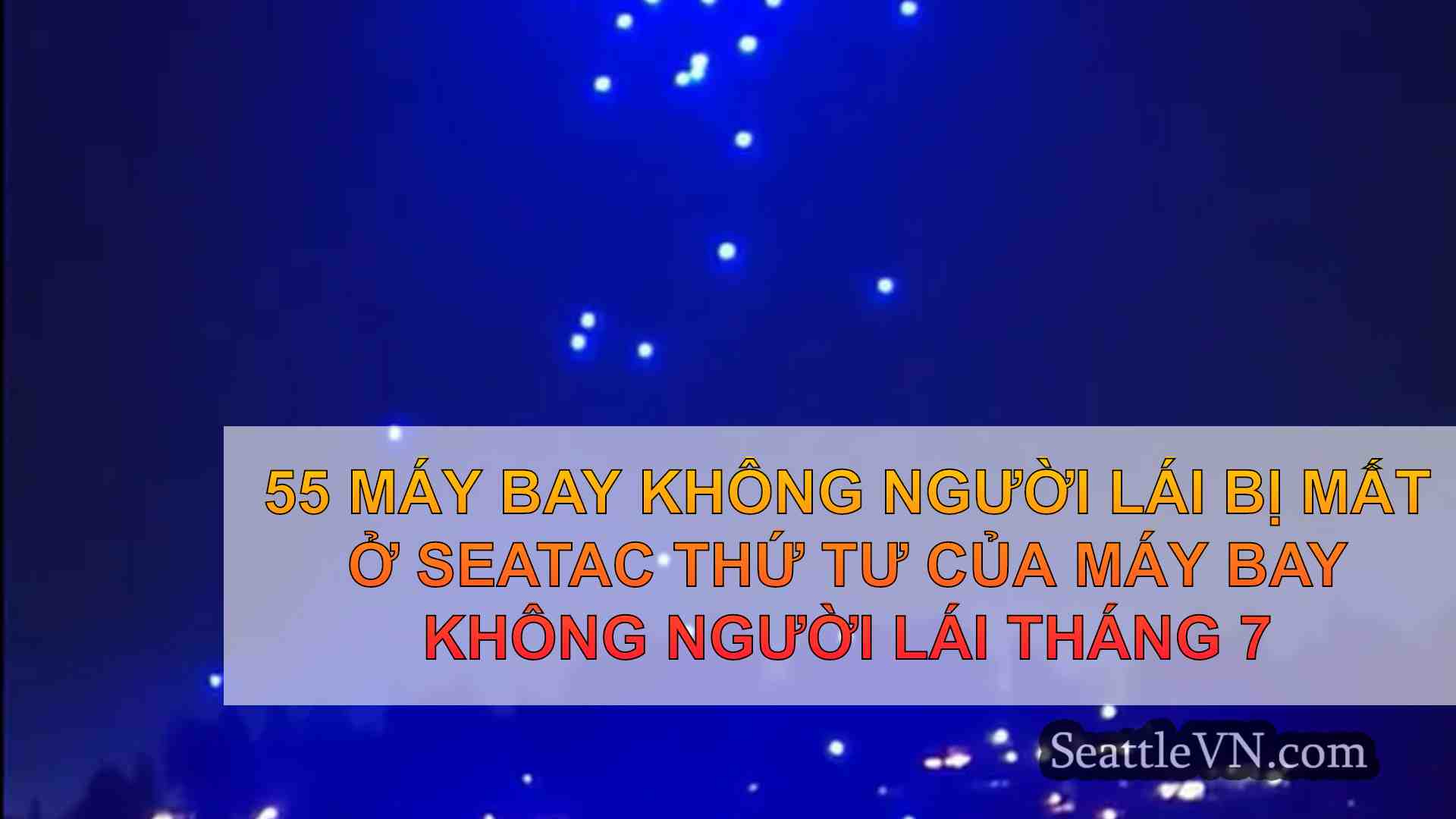 55 máy bay không người lái bị mất ở