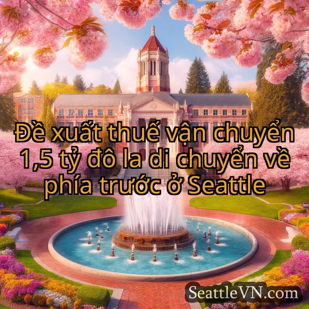 tin tức seattle Đề xuất thuế vận chuyển 1,5 tỷ đô