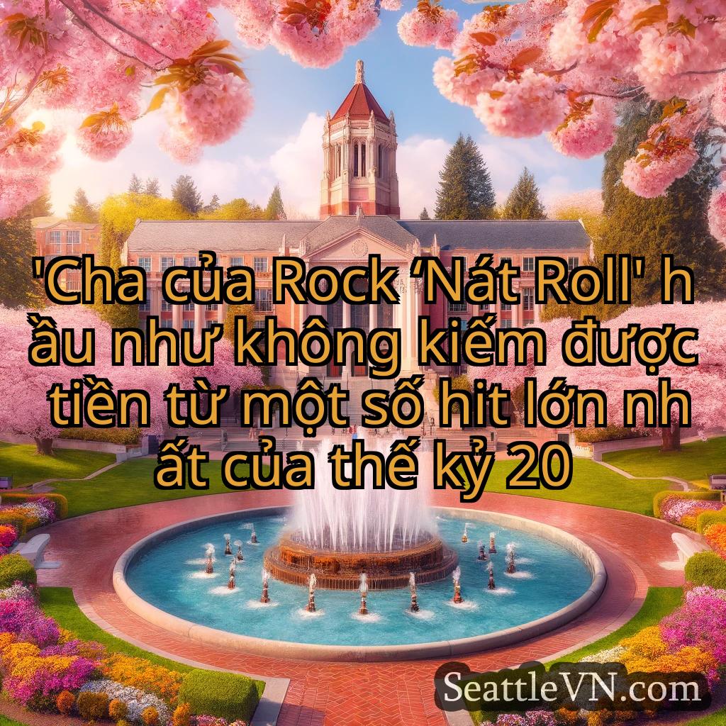 tin tức seattle 'Cha của Rock ‘Nát Roll' hầu như