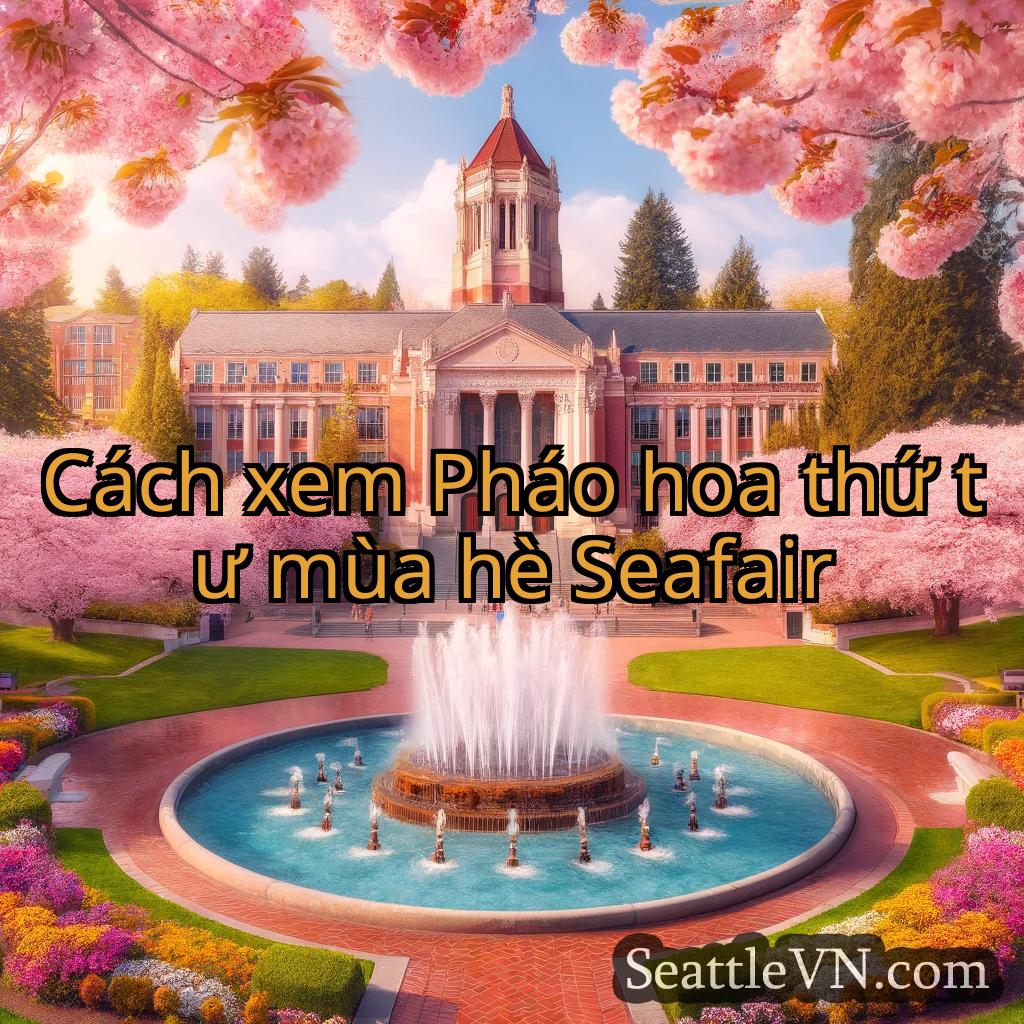 tin tức seattle Cách xem Pháo hoa thứ tư mùa hè