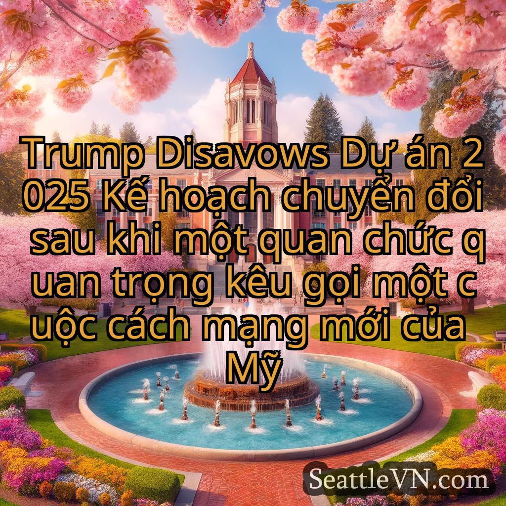 tin tức seattle Trump Disavows Dự án 2025 Kế hoạch