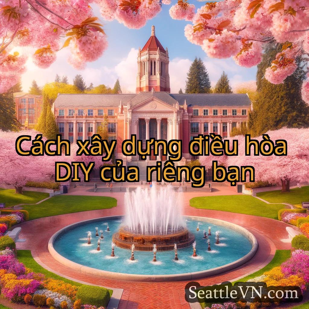 tin tức seattle Cách xây dựng điều hòa DIY của