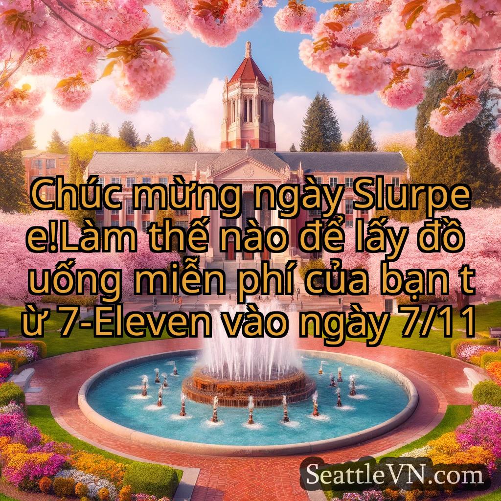 tin tức seattle Chúc mừng ngày Slurpee!Làm thế nào