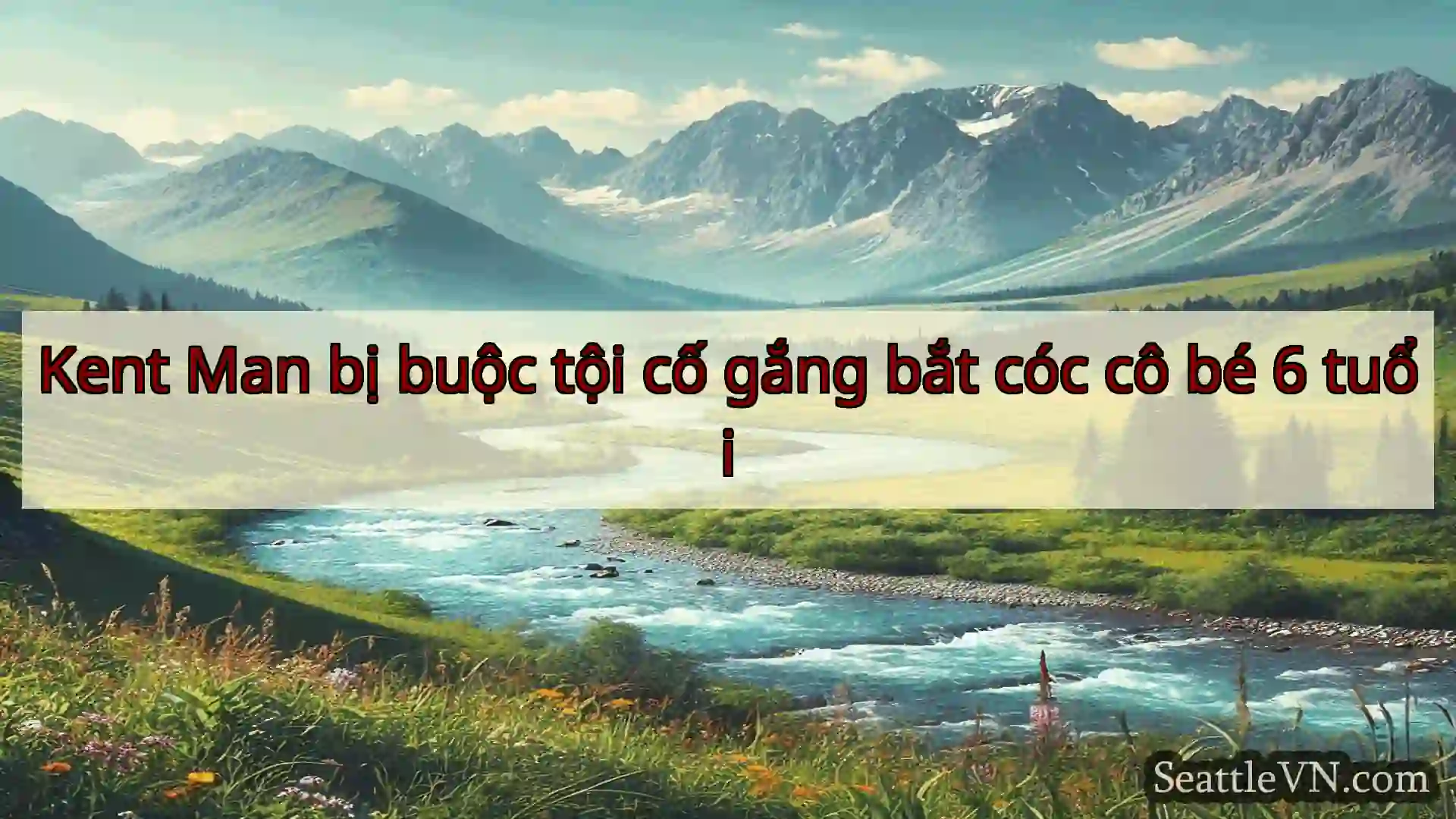 tin tức seattle Kent Man bị buộc tội cố gắng bắt
