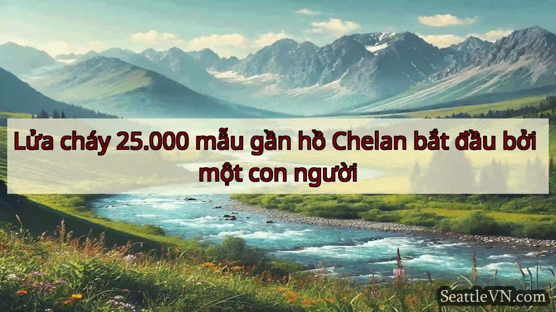 tin tức seattle Lửa cháy 25.000 mẫu gần hồ Chelan