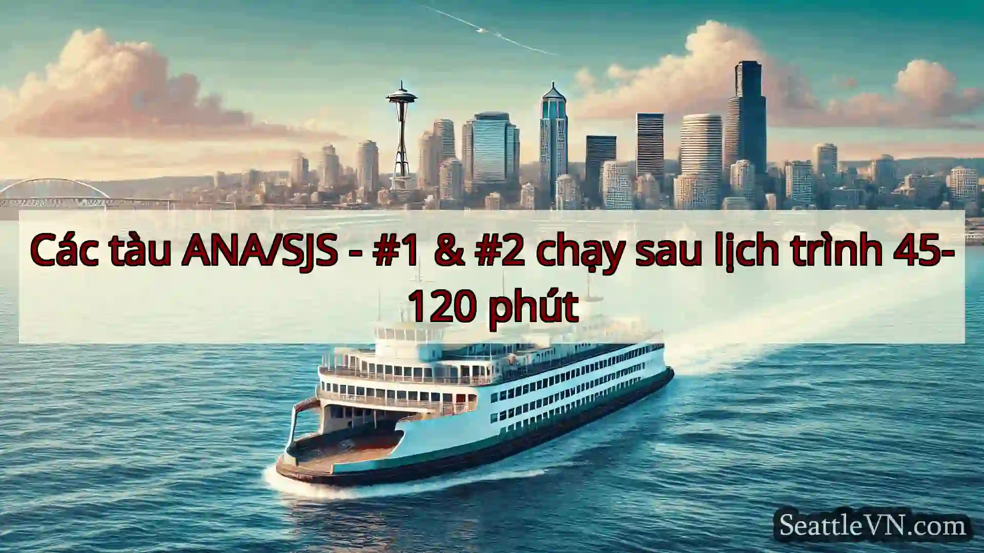 tin tức phà seattle Các tàu ANA/SJS - #1 & #2 chạy sau