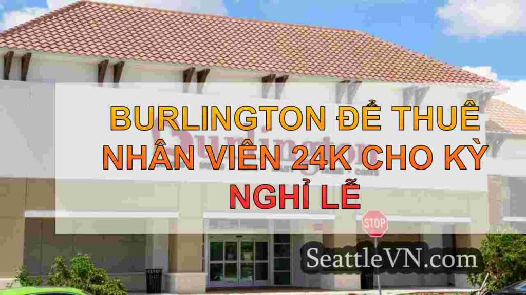 Burlington để thuê nhân viên 24k cho kỳ