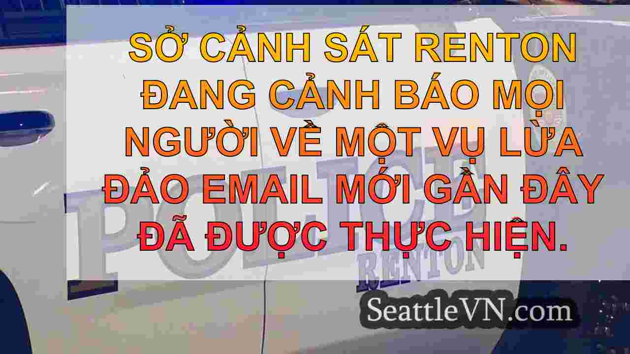 Cảnh sát Renton cảnh báo về lừa đảo