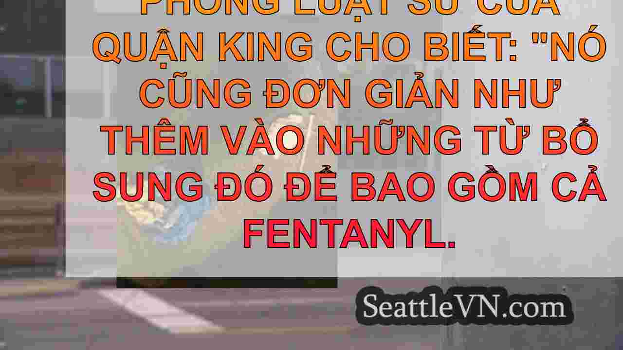 Đẩy tại Quận King để thêm fentanyl vào