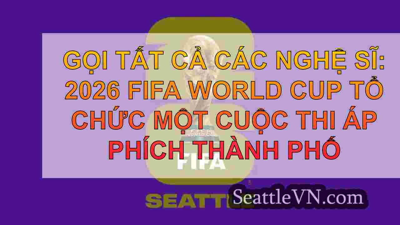 Gọi tất cả các nghệ sĩ: 2026 FIFA World