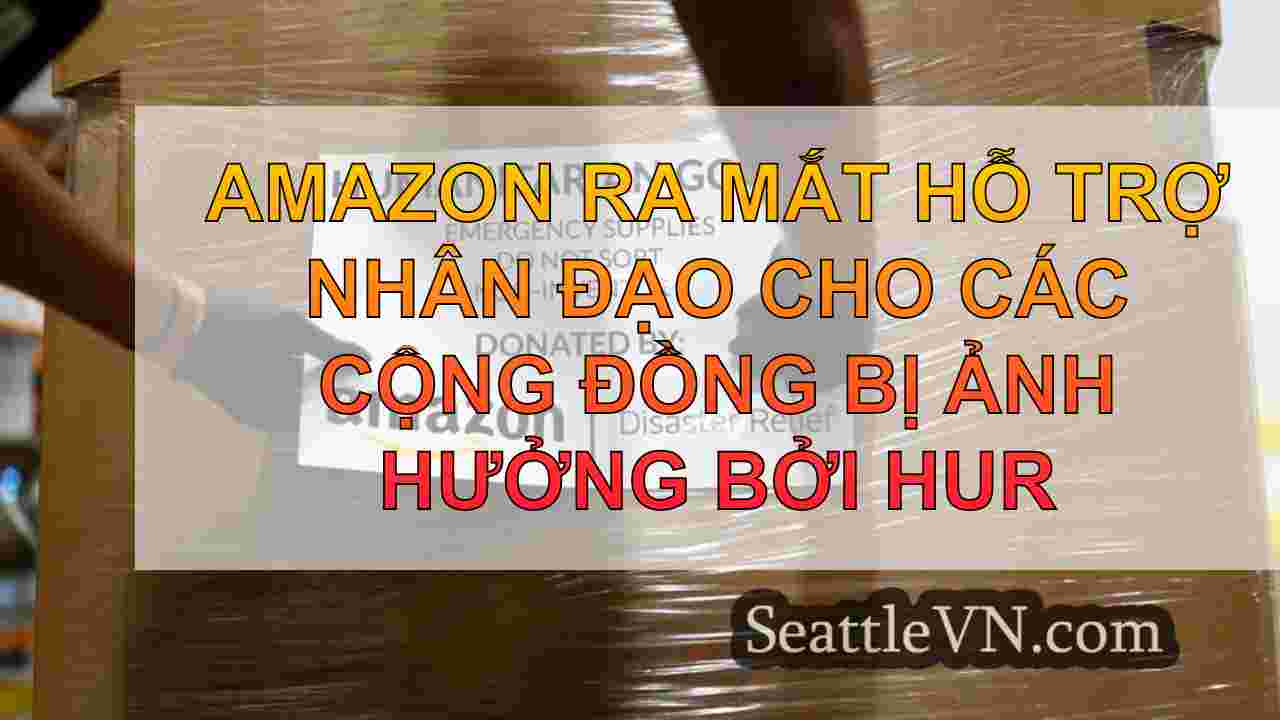 Amazon ra mắt hỗ trợ nhân đạo cho các