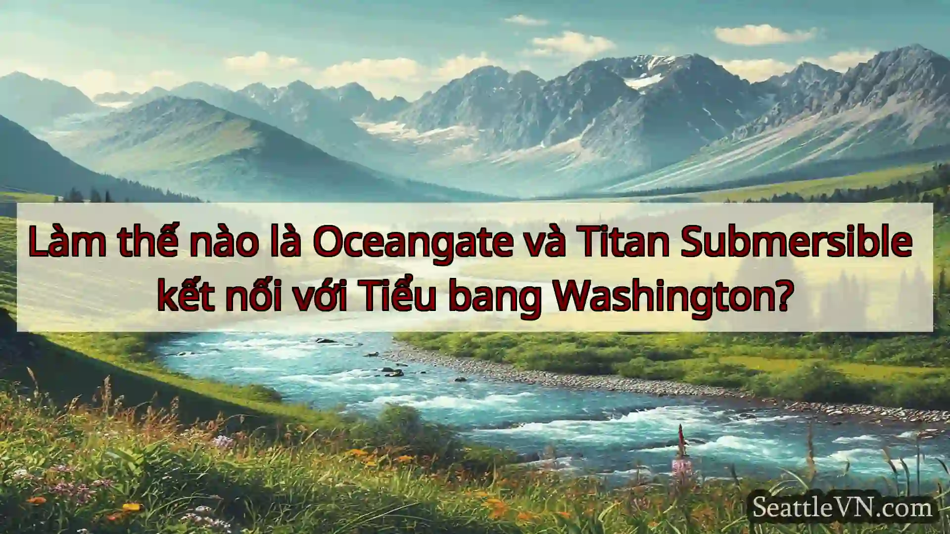 tin tức seattle Làm thế nào là Oceangate và Titan