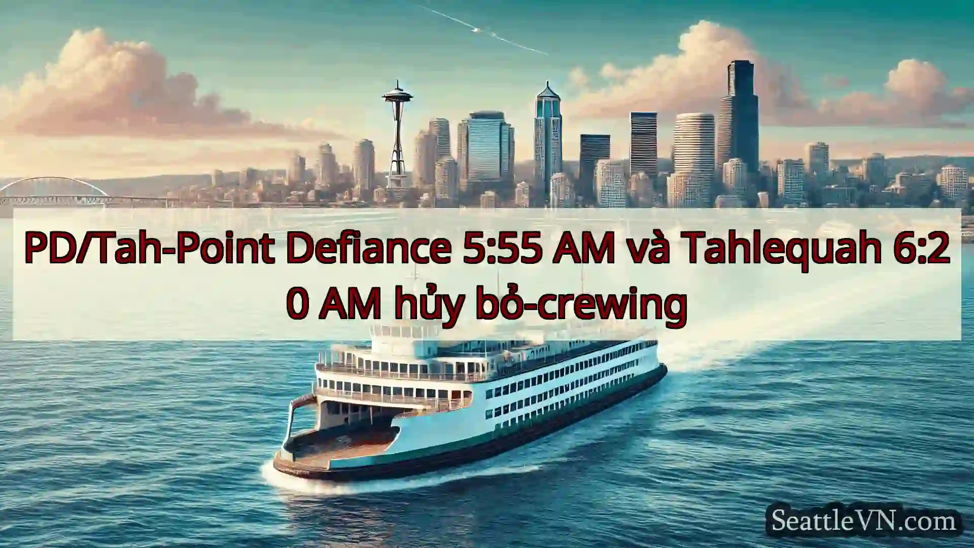tin tức phà seattle PD/Tah-Point Defiance 5:55 AM và