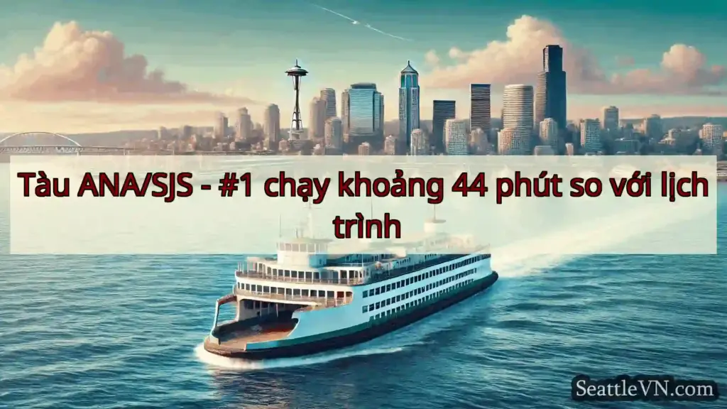 tin tức phà seattle Tàu ANA/SJS - #1 chạy khoảng 44
