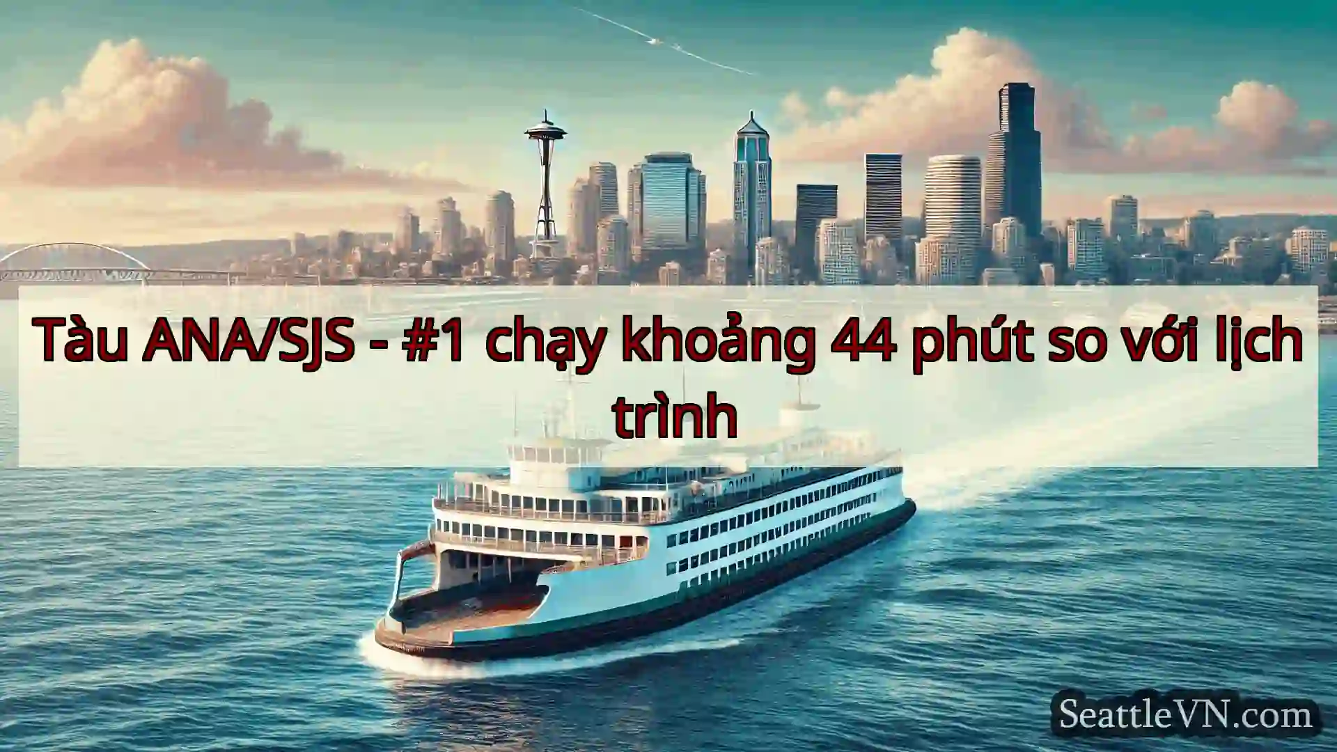 tin tức phà seattle Tàu ANA/SJS - #1 chạy khoảng 44