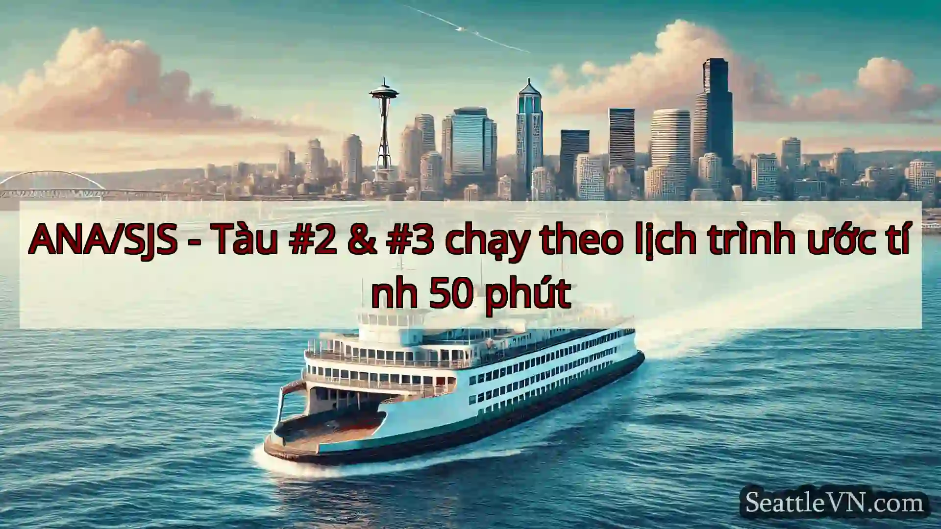 tin tức phà seattle ANA/SJS - Tàu #2 & #3 chạy theo