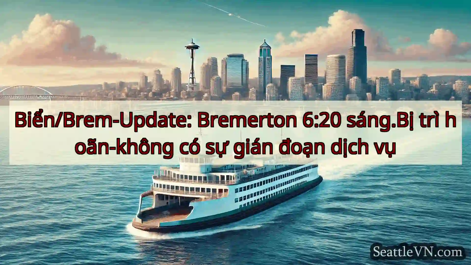 tin tức phà seattle Biển/Brem-Update: Bremerton 6:20