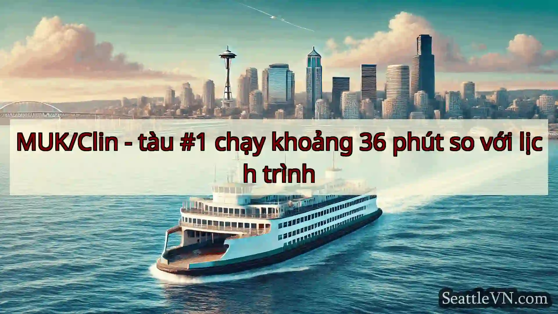 tin tức phà seattle MUK/Clin - tàu #1 chạy khoảng 36