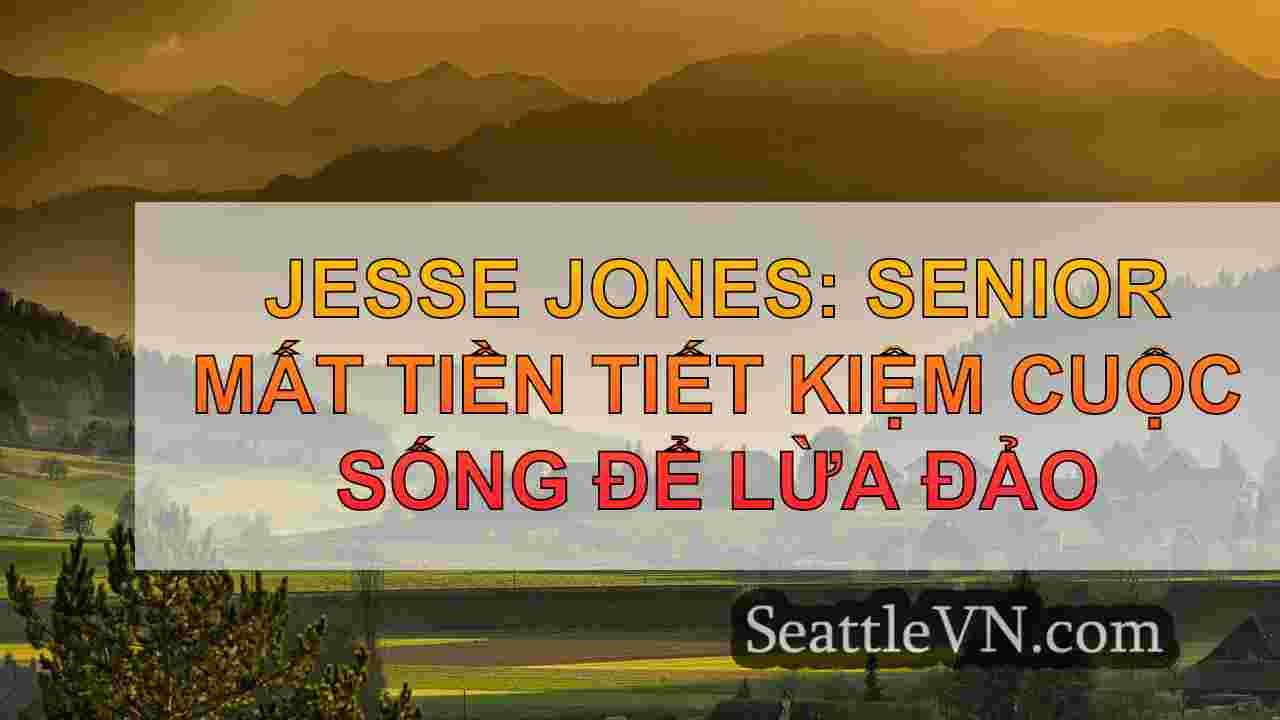 Jesse Jones: Senior mất tiền tiết kiệm