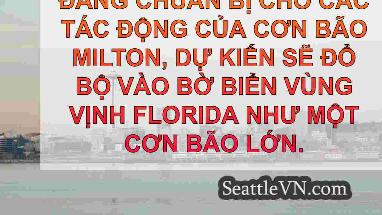 Cập nhật Bão Milton: Cơn bão cấp 3 làm