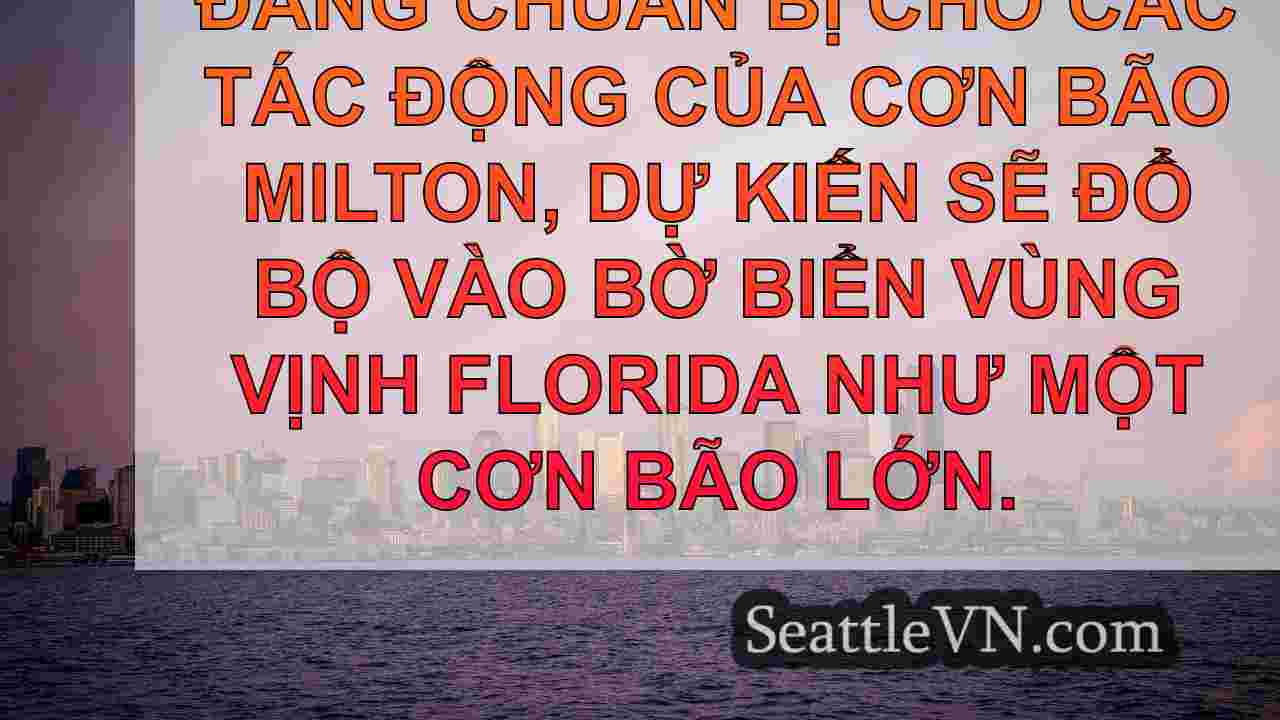 Cập nhật bão: Milton ở loại 4;Các mối
