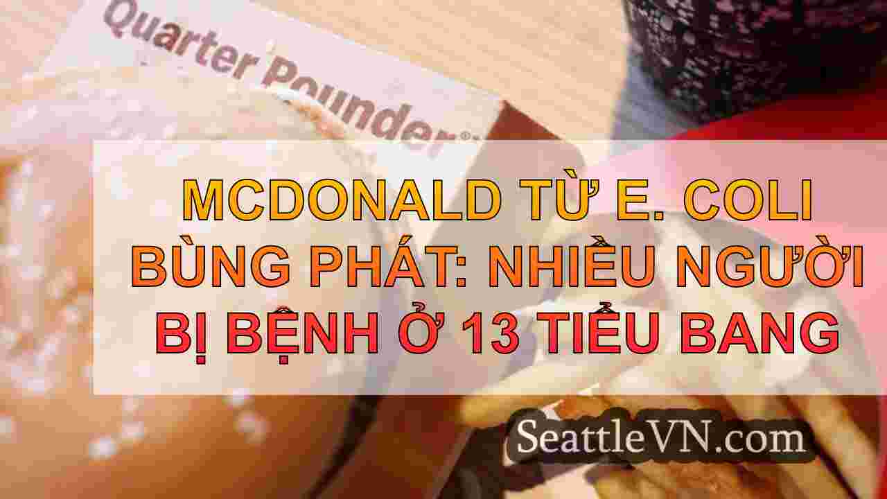 McDonald từ E. Coli bùng phát: Nhiều