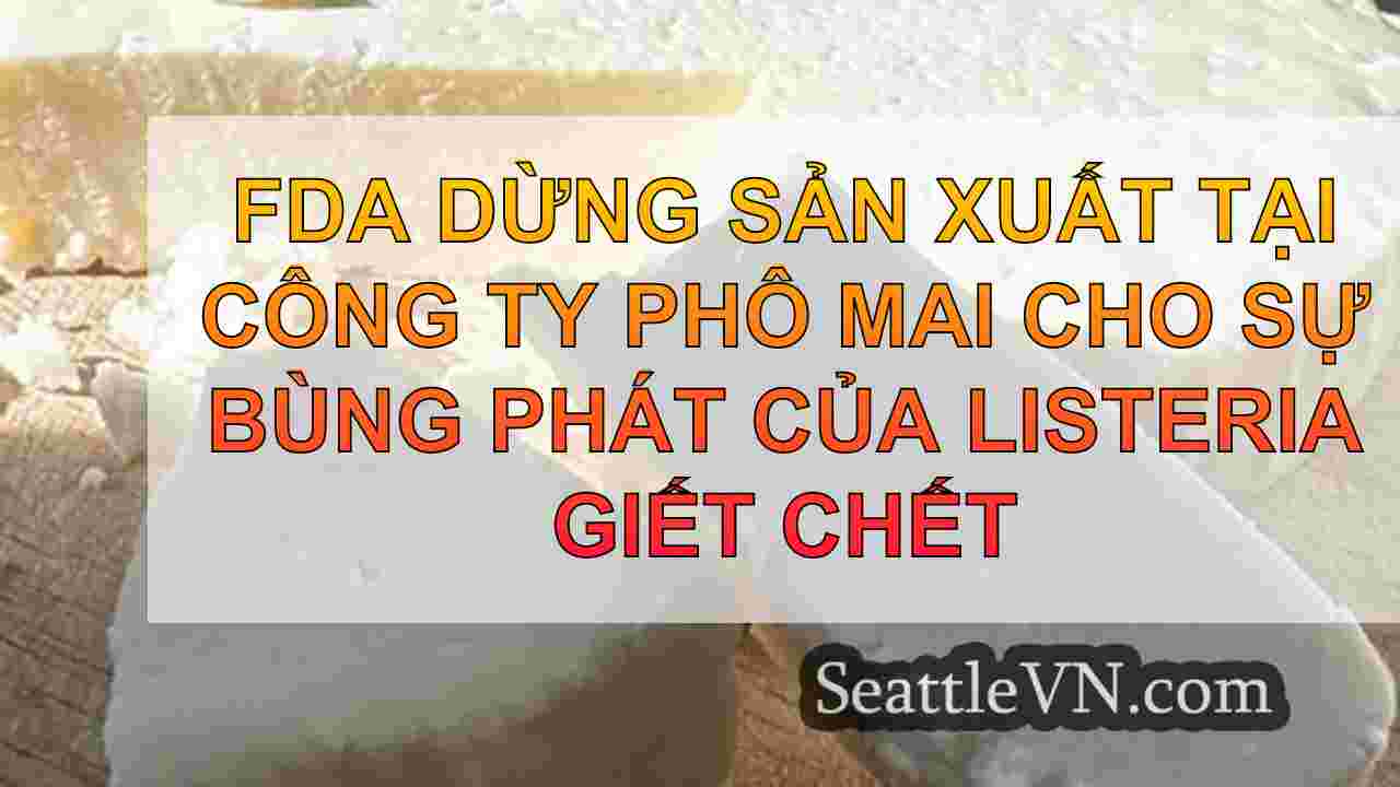 FDA dừng sản xuất tại Công ty phô mai