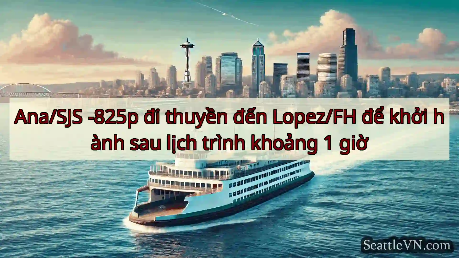tin tức phà seattle Ana/SJS -825p đi thuyền đến