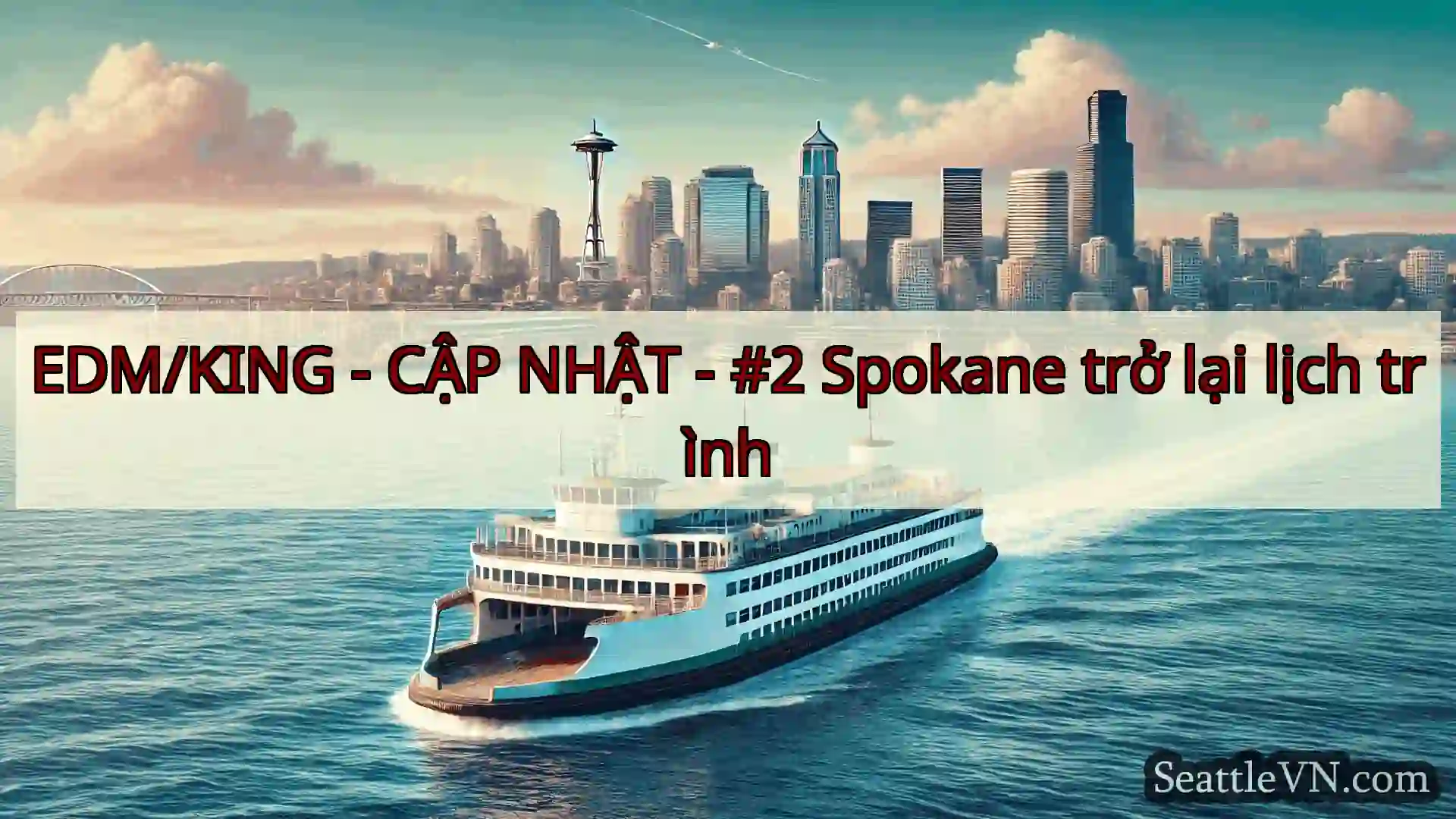 tin tức phà seattle EDM/KING - CẬP NHẬT - #2 Spokane
