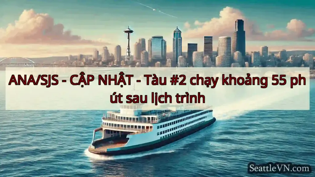 tin tức phà seattle ANA/SJS - CẬP NHẬT - Tàu #2 chạy