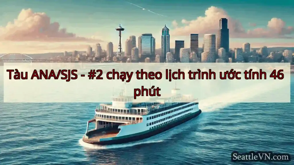 tin tức phà seattle Tàu ANA/SJS - #2 chạy theo lịch