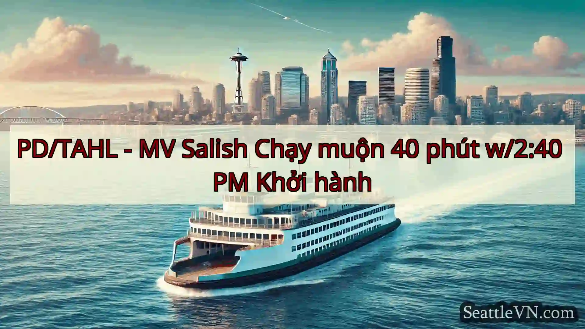 tin tức phà seattle PD/TAHL - MV Salish Chạy muộn 40