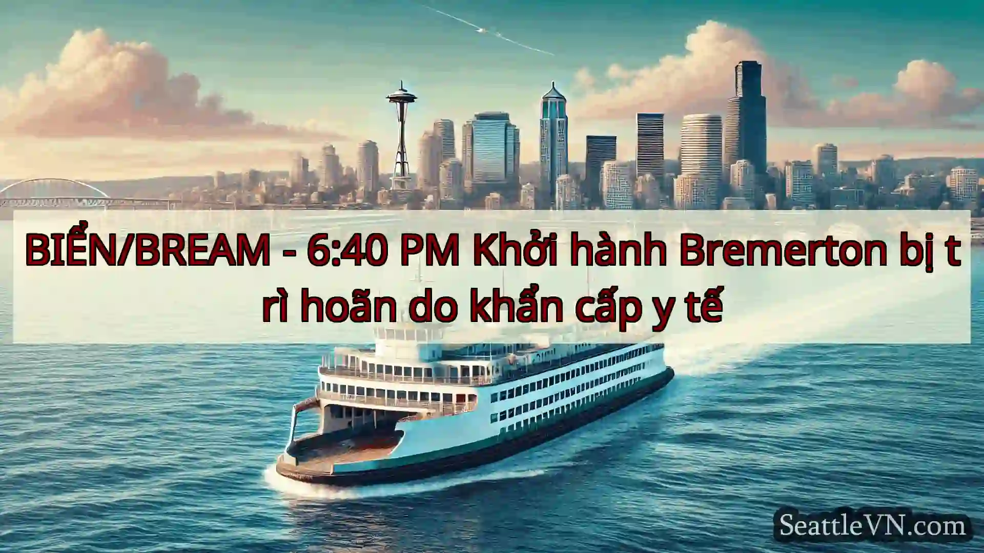 tin tức phà seattle BIỂN/BREAM - 6:40 PM Khởi hành