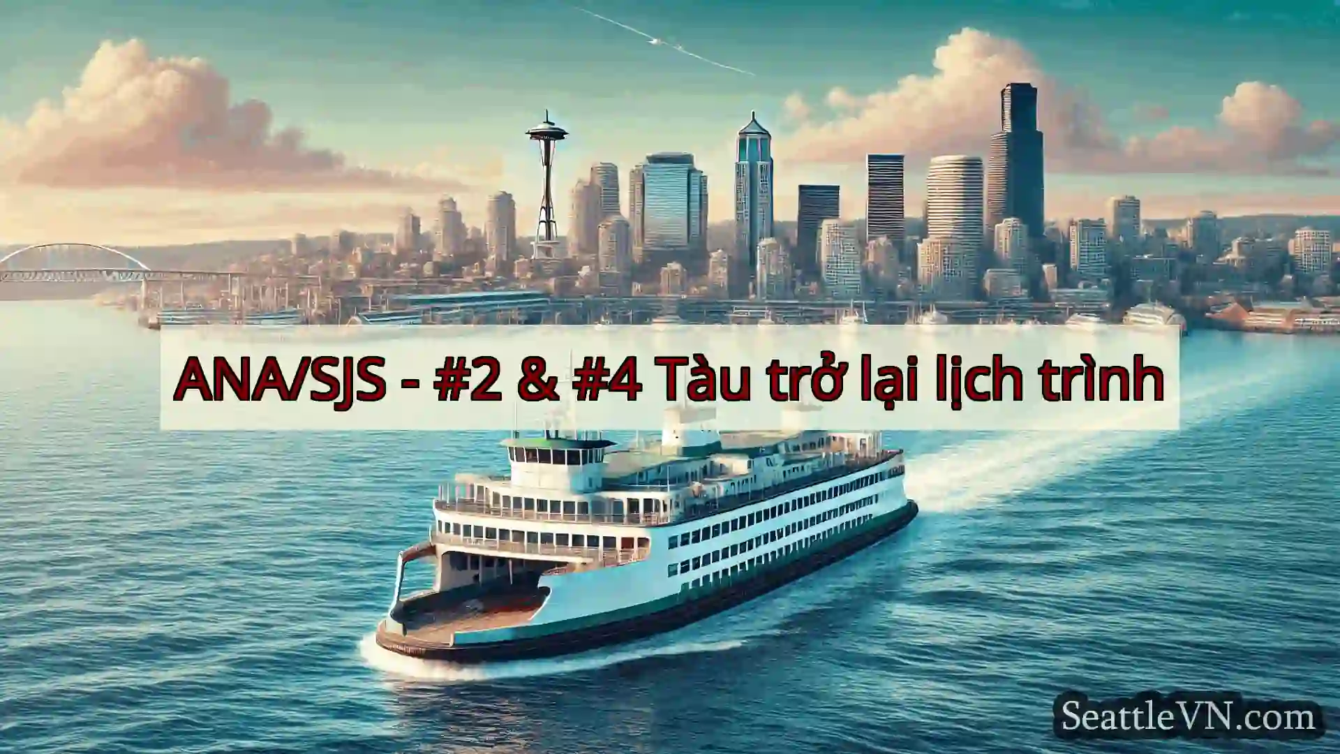 tin tức phà seattle ANA/SJS - #2 & #4 Tàu trở lại lịch